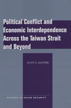Political Conflict and Economic Interdependence across the Taiwan Strait and Beyond